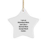 Attendant Mom Gifts from Friends for Christmas Unique Star Ornament, 'I Am An Attendant Mom. Just Like A Normal Mom Except Much Cooler.' - Image 1